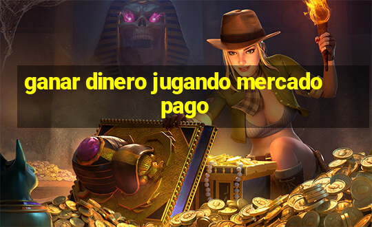 ganar dinero jugando mercado pago