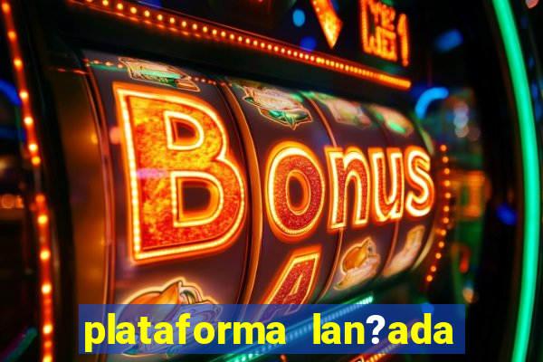 plataforma lan?ada hoje slot