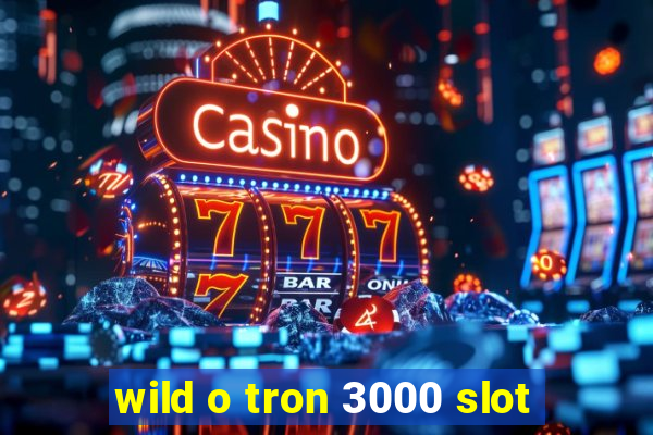 wild o tron 3000 slot