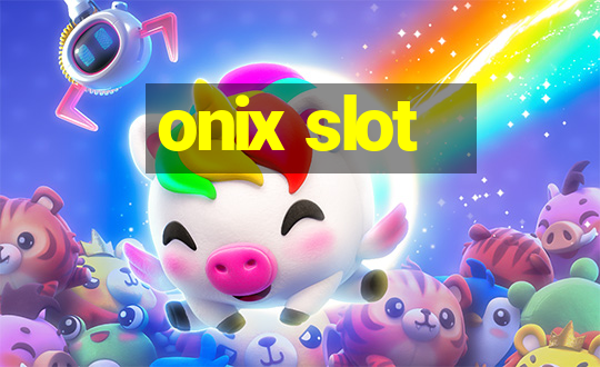 onix slot