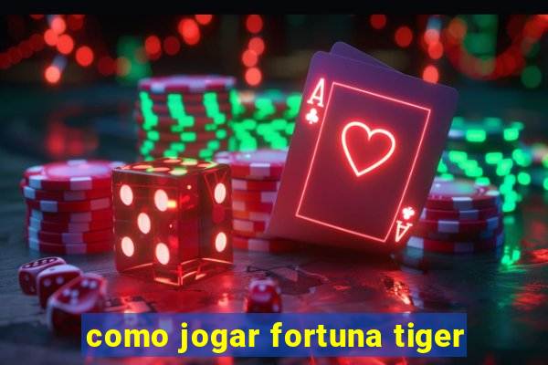 como jogar fortuna tiger