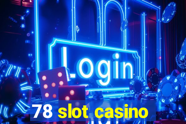 78 slot casino