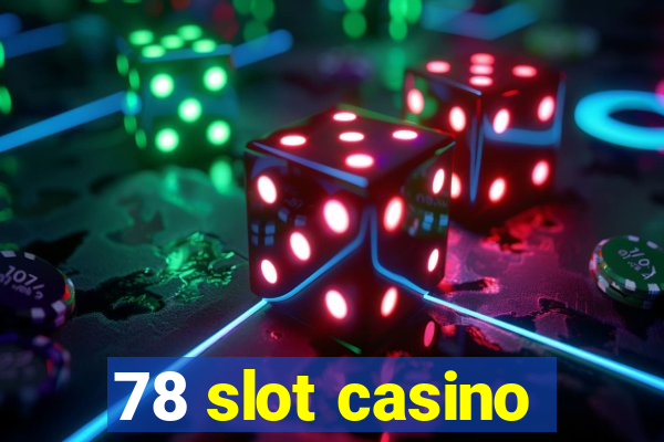 78 slot casino