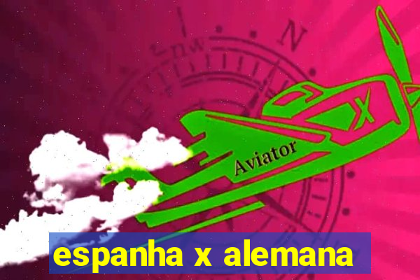 espanha x alemana