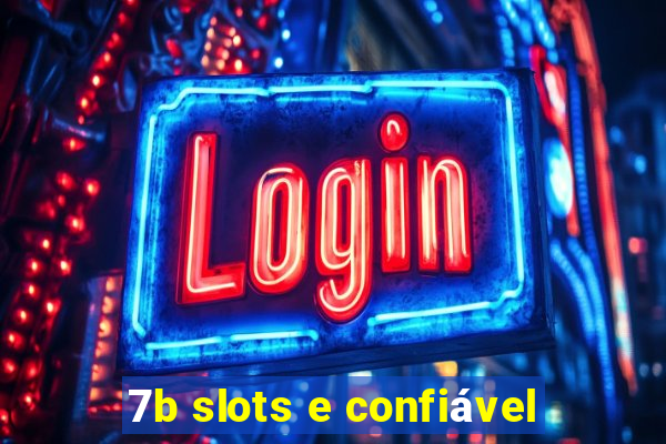 7b slots e confiável