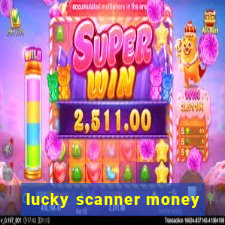 lucky scanner money