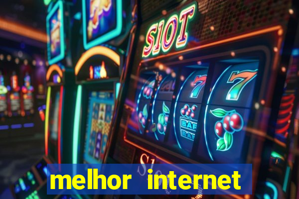 melhor internet para jogar online