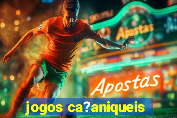 jogos ca?aniqueis