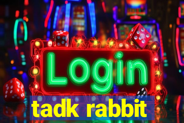 tadk rabbit