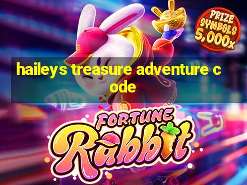 haileys treasure adventure code