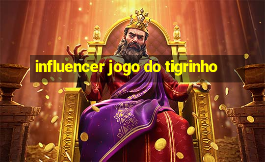 influencer jogo do tigrinho