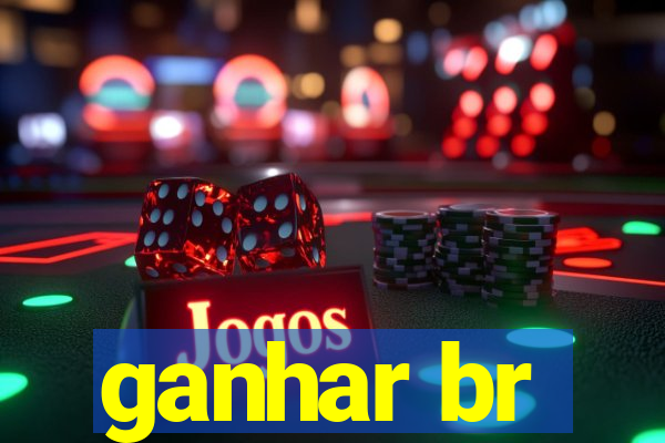 ganhar br