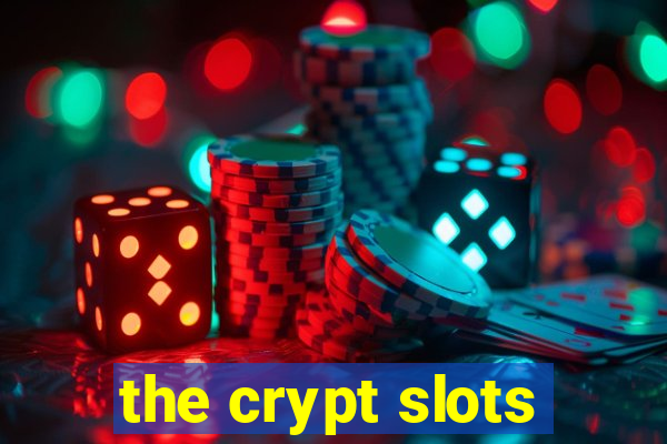 the crypt slots