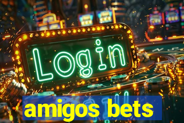 amigos bets