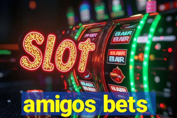 amigos bets