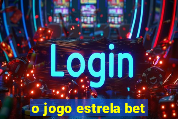 o jogo estrela bet