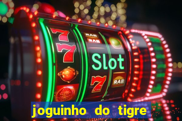 joguinho do tigre que d谩 dinheiro