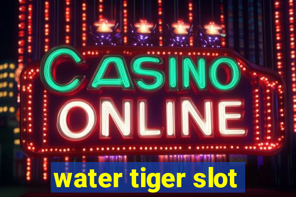 water tiger slot