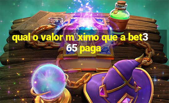 qual o valor m谩ximo que a bet365 paga