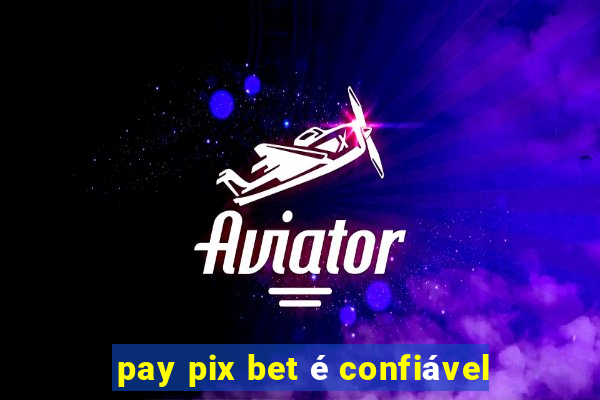 pay pix bet é confiável