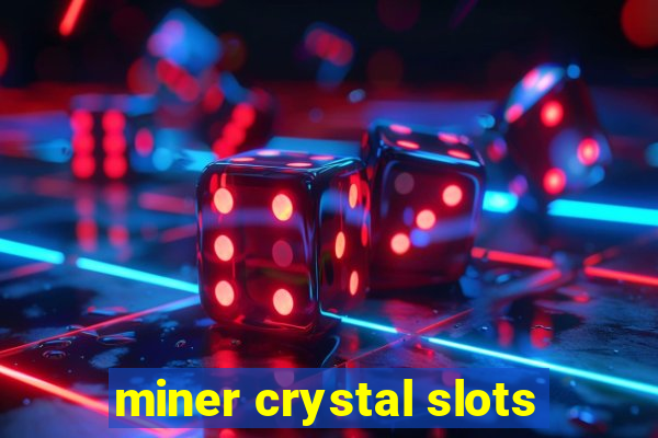 miner crystal slots