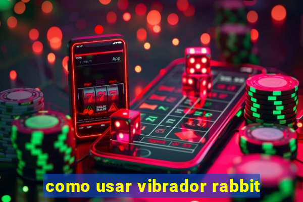 como usar vibrador rabbit