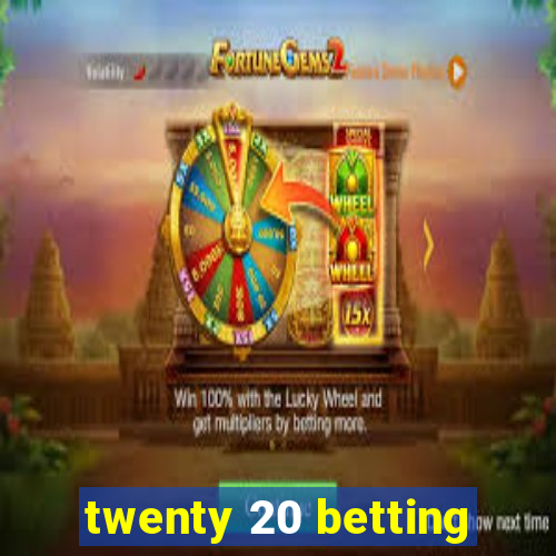 twenty 20 betting