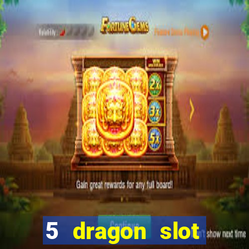 5 dragon slot machine free play