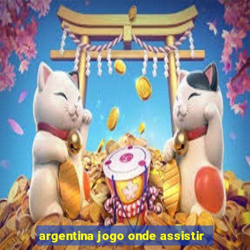 argentina jogo onde assistir