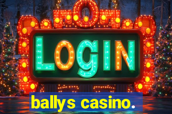 ballys casino.