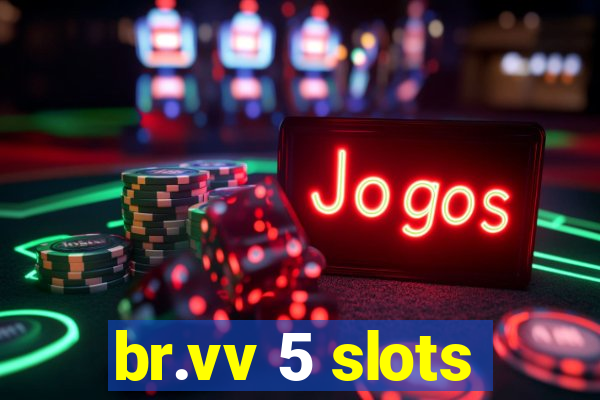 br.vv 5 slots