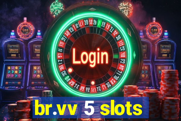 br.vv 5 slots