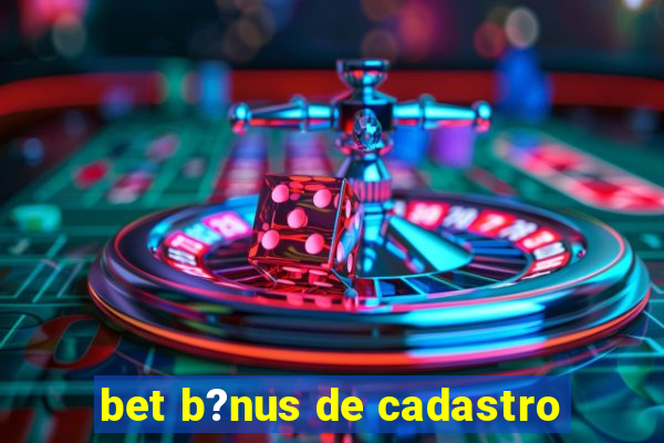 bet b?nus de cadastro