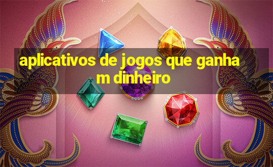 aplicativos de jogos que ganham dinheiro