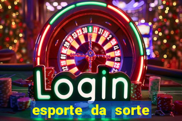 esporte da sorte casino mobile