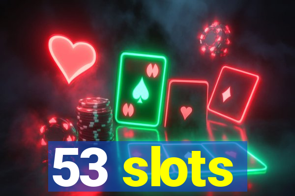 53 slots