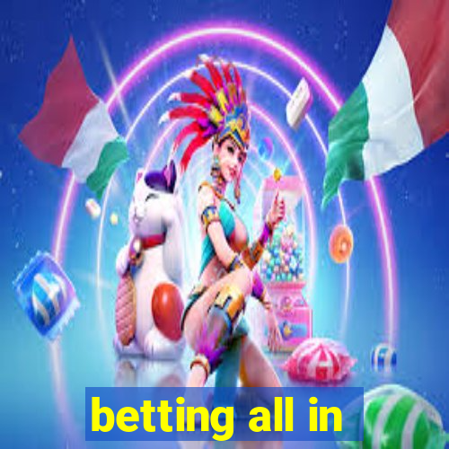 betting all in