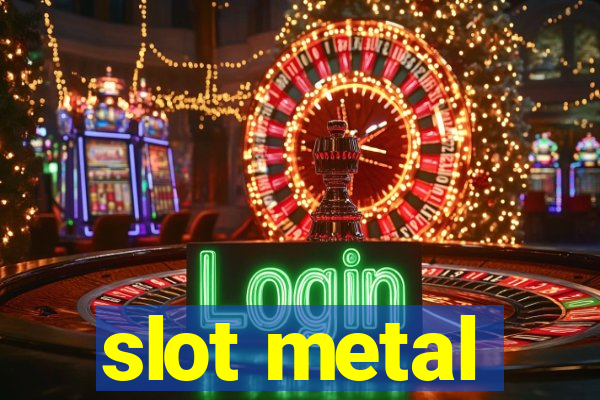 slot metal