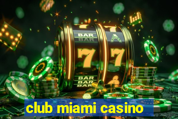 club miami casino