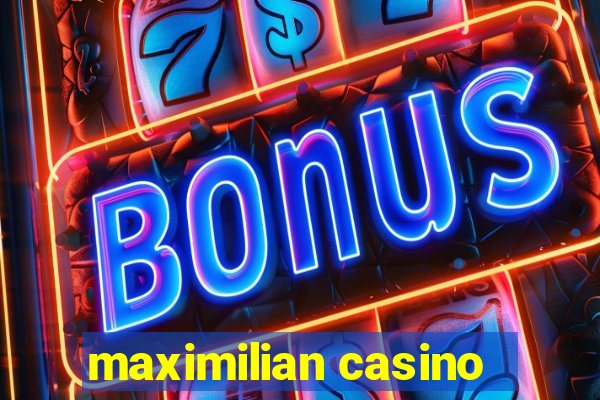 maximilian casino