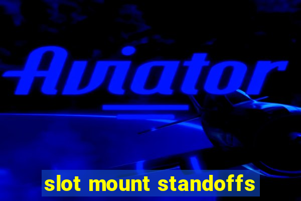 slot mount standoffs