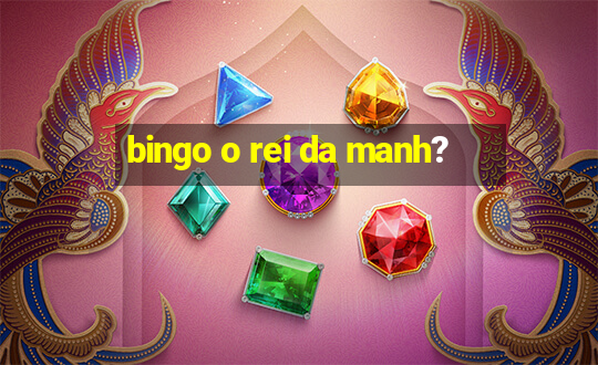 bingo o rei da manh?