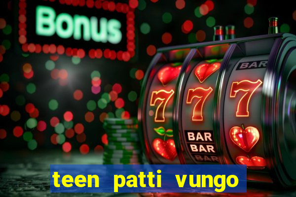 teen patti vungo real cash