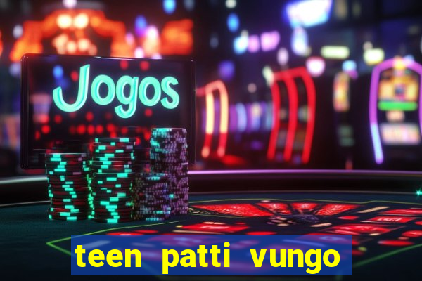 teen patti vungo real cash