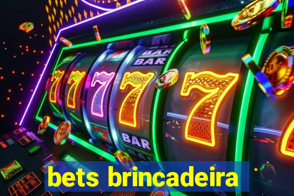 bets brincadeira