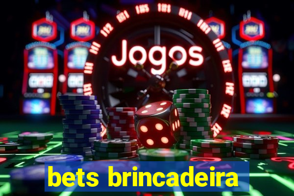 bets brincadeira