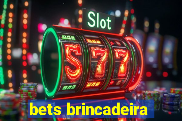 bets brincadeira