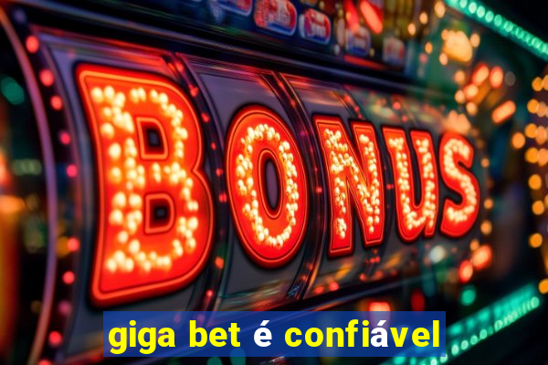 giga bet é confiável