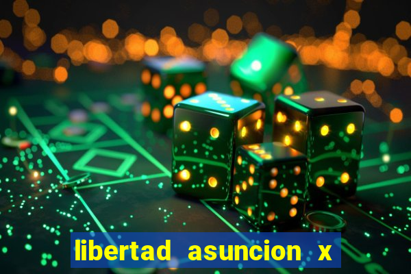 libertad asuncion x nacional montevideo