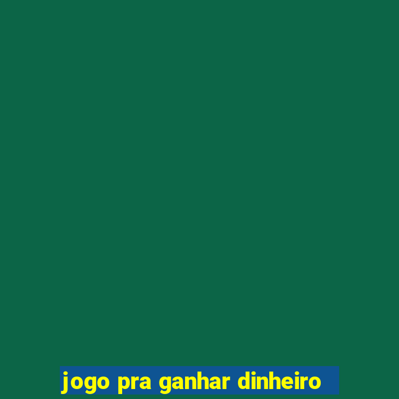 jogo pra ganhar dinheiro